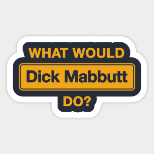 What Would Dick Mabbutt Do? Sticker